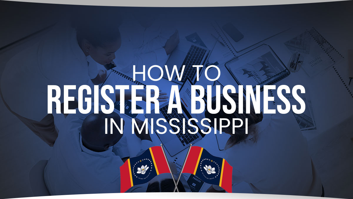 How to Register a Business in Mississippi in 7 Simple Steps
