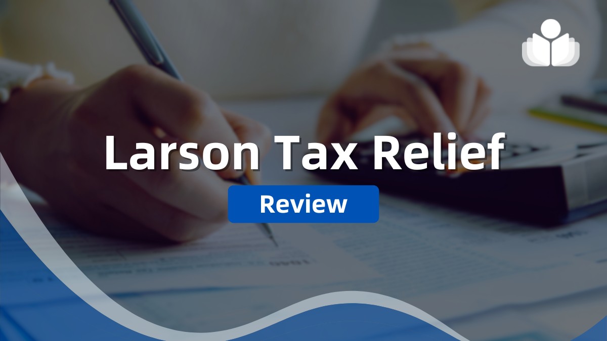 Larson Tax Relief Review 2025: Pros, Cons, & Pricing