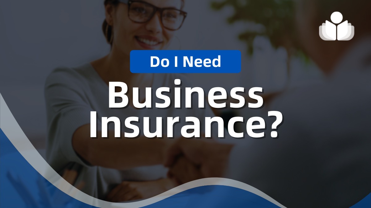 Do I Need Business Insurance for My Company – 2024 Guide 
