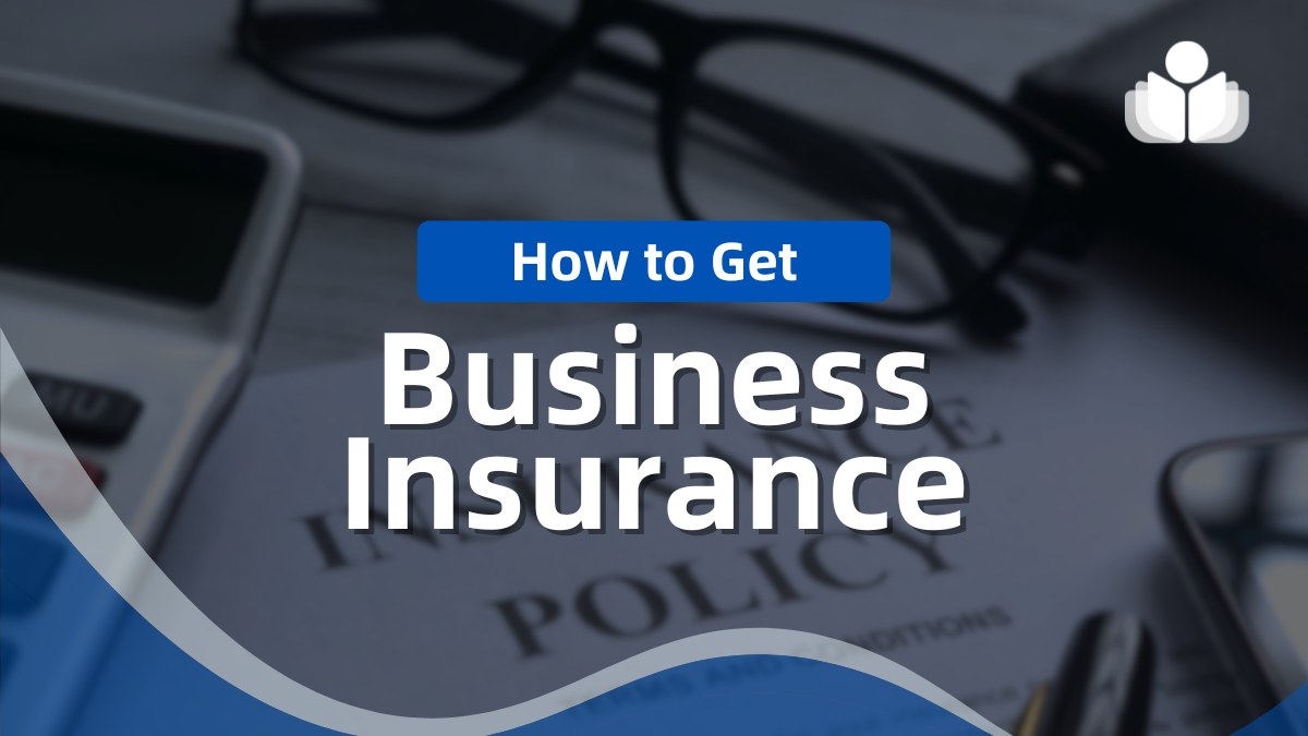 How to Get Business Insurance – Step-By-Step Guide 2024