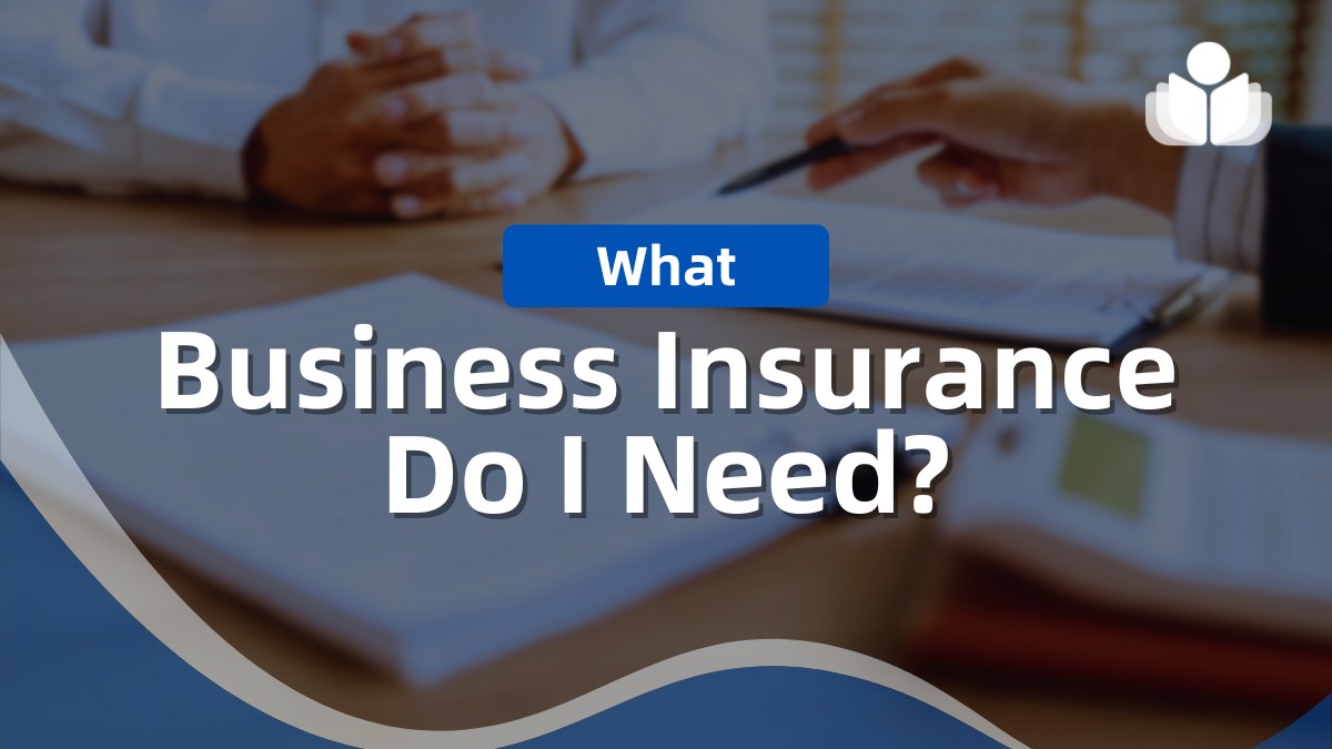 What Business Insurance Do I Need in 2024 – Ultimate Guide