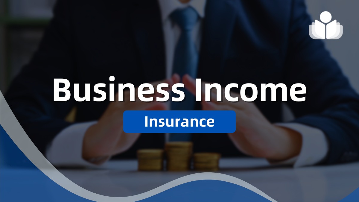 Business Income Insurance: What It Is & How It Works?