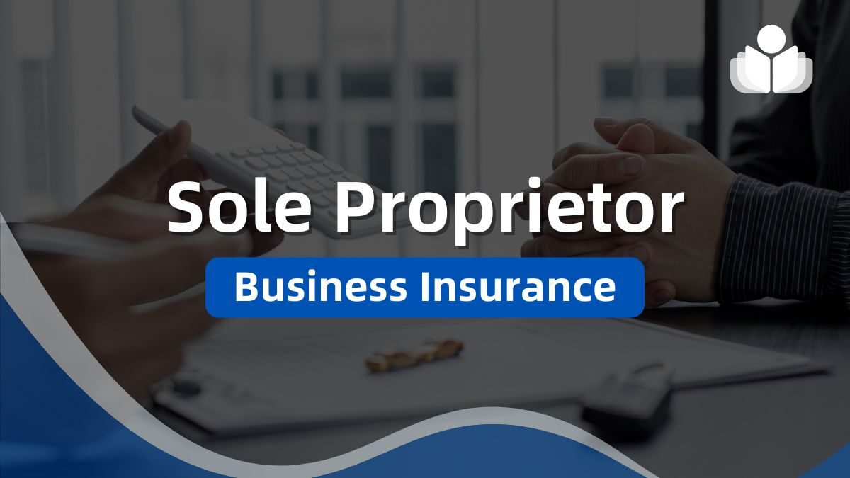 Sole Proprietor Business Insurance 2024: What You Need