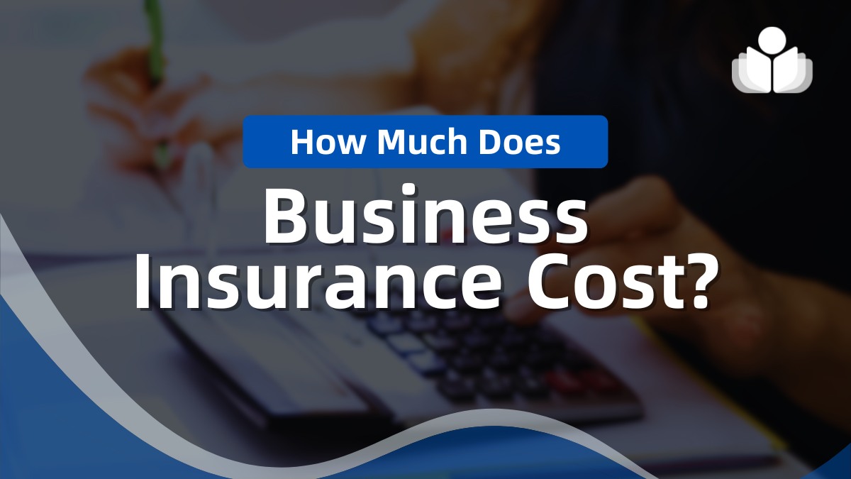 How Much Does Business Insurance Cost – Updated Pricing