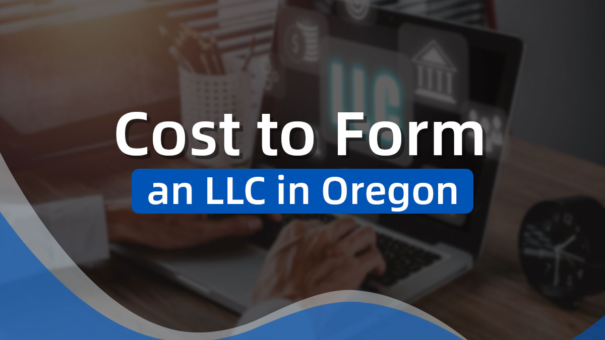What Is the Cost of Forming an LLC in Oregon in 2024