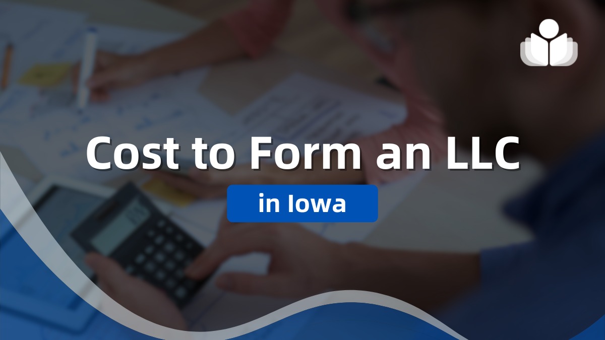 What Is the Cost of Forming an LLC in Iowa in 2024