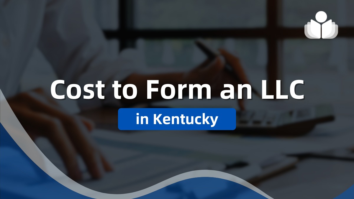 What Is the Cost of Forming an LLC in Kentucky in 2024