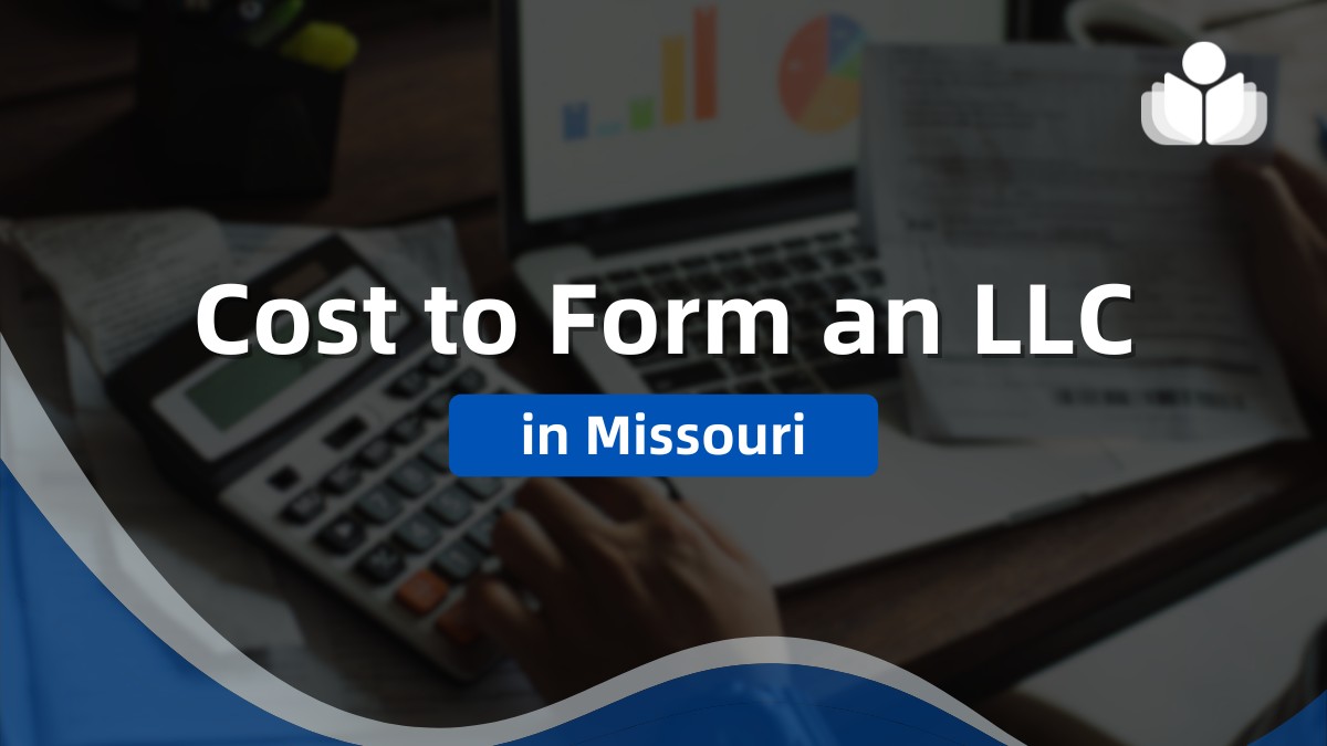 How Much It Cost to Form an LLC in Missouri: 2024 Guide