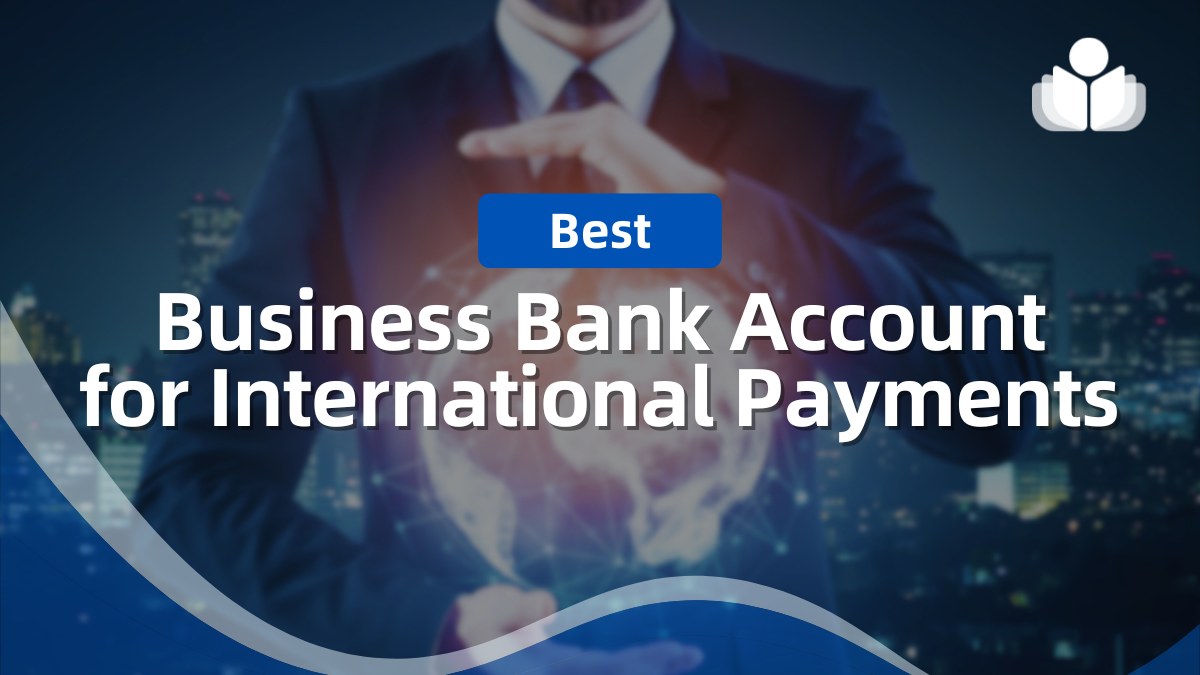 10 Best Business Bank Account for International Payments