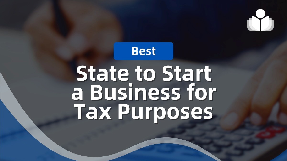 10 Best States to Start a Business for Tax Purposes in 2024