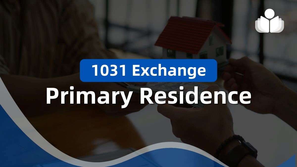 1031 Exchange Primary Residence: What You Need to Know