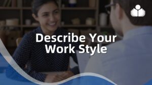 How to Describe Your Work Style in an Interview: 2024 Guide