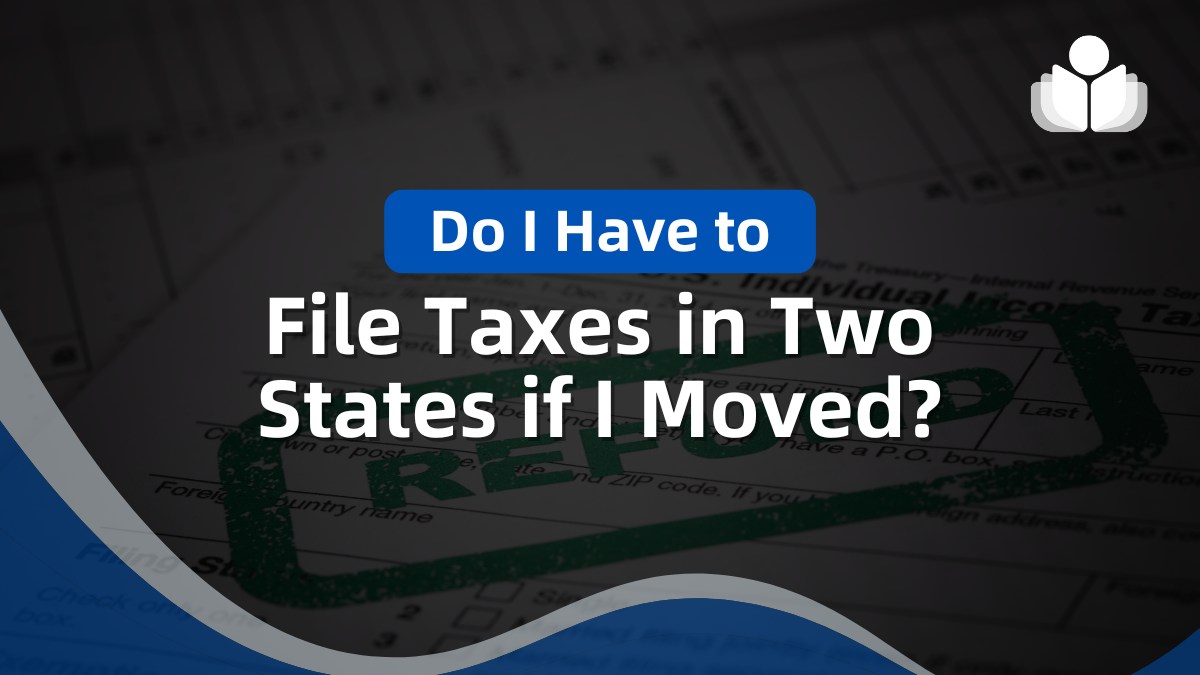 Do I Have to File Taxes in Two States If I Moved