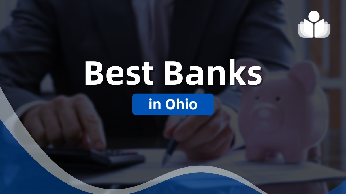 6 Best Banks in Ohio 2025: Pros, Cons, Fees, & FAQs