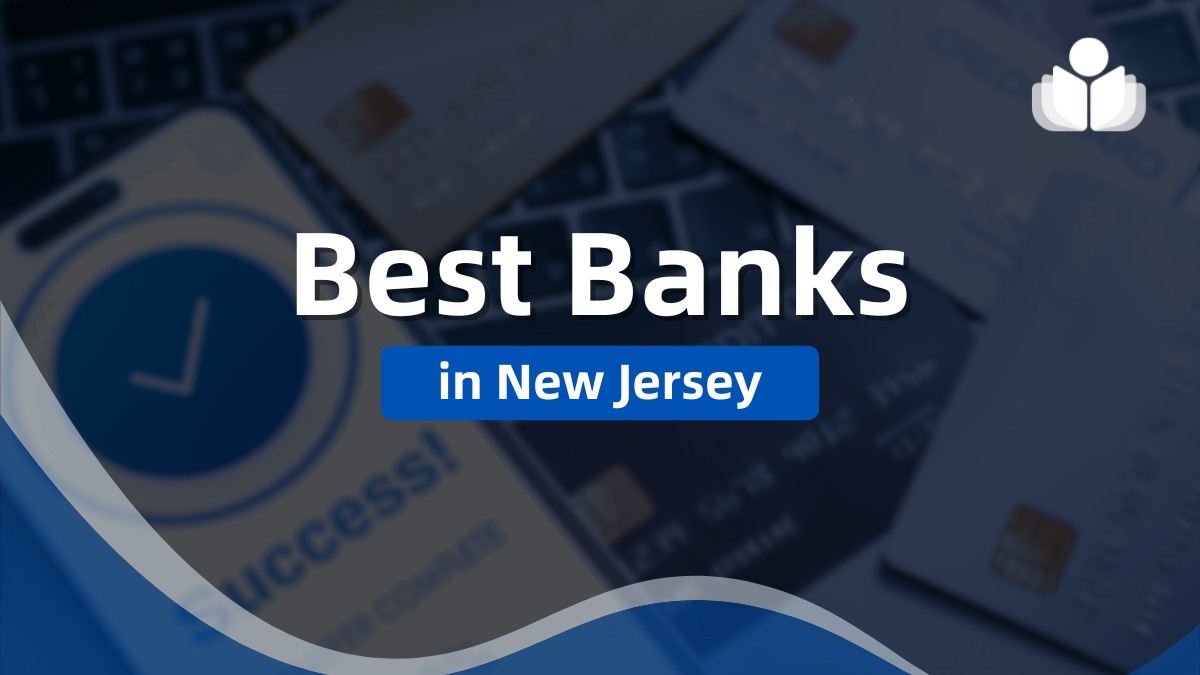 6 Best Banks in New Jersey 2025: Pros, Cons, Fees, & FAQs