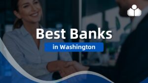 6 Best Banks in Washington 2025: Pros, Cons, Fees, & FAQs