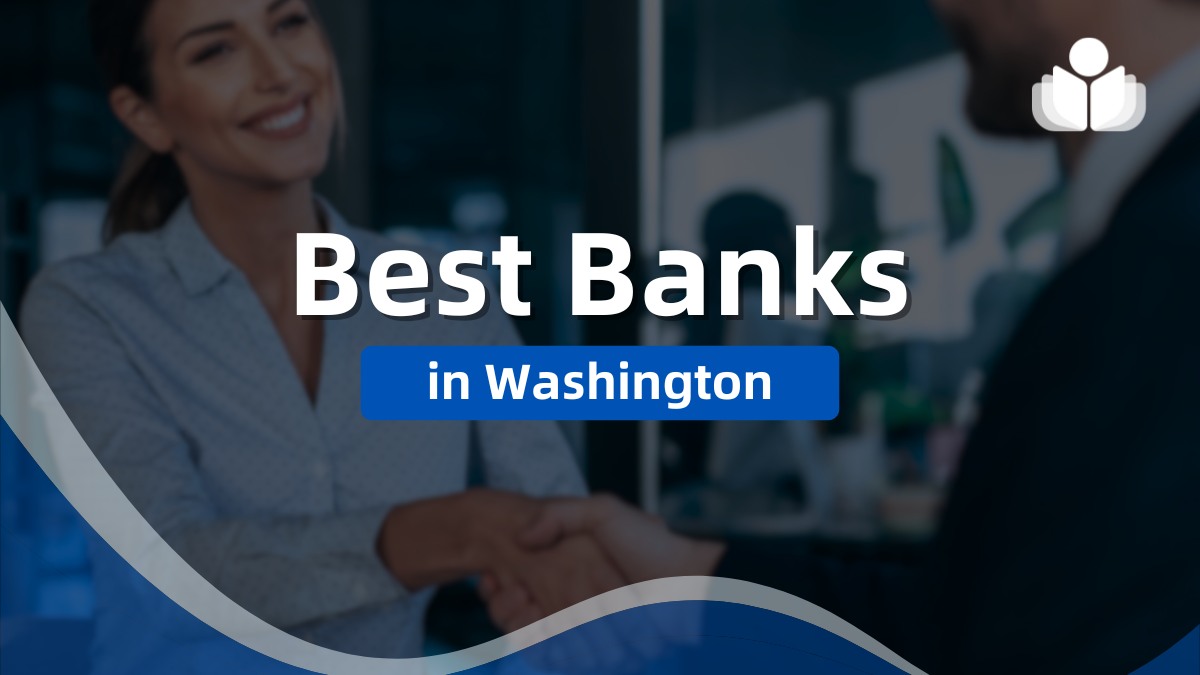 6 Best Banks in Washington 2025: Pros, Cons, Fees, & FAQs